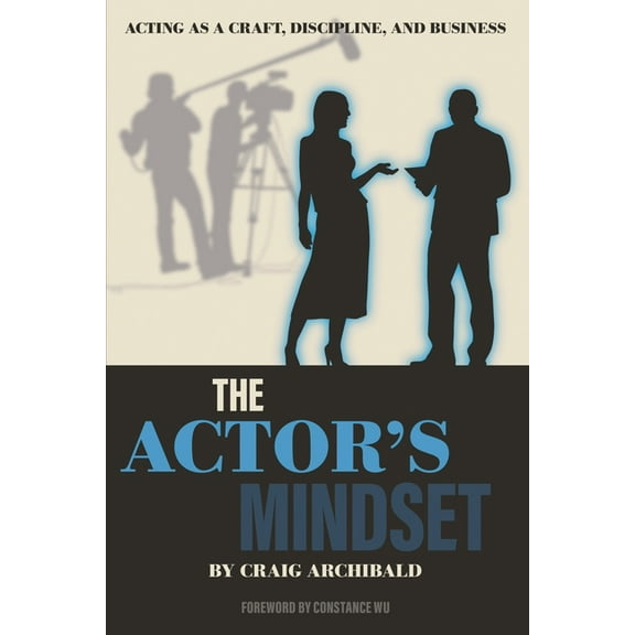The Actor's Mindset: Acting as a Craft, Discipline and Business, (Paperback)