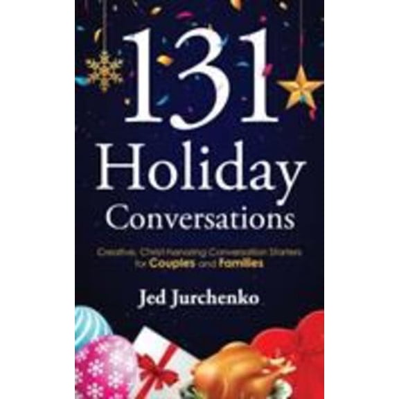 Pre-Owned 131 Holiday Conversations: Creative, Christ-honoring Conversation Starters for Couples and Families (Paperback) 1734109939 9781734109931