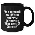 thumbnail image 2 of Preacher Black Coffee Mug, Funny Gift for Preacher, I'm A Preacher. My Level Of Sarcasm Depends On Your Level Of Stupidity., Christmas Unique Gifts from Men to Preacher, 2 of 5