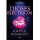 thumbnail image 1 of Libro Dioses Electricos (electric Idol) Tapa Blanda, Autor Katee Robert, Editorial Martinez Roca Mexico, 1 of 2