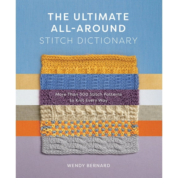 The Ultimate All-Around Stitch Dictionary: More Than 300 Stitch Patterns to Knit Every Way, (Paperback)