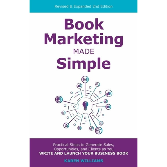 Book Marketing Made Simple: Practical Steps to Generate Sales, Opportunities, and Clients as You Write and Launch Your Business Book (Paperback)