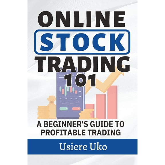 Trading Fundamentals for Beginners Online Stock Trading 101: A Beginner's Guide to Profitable Trading, Book 2, (Paperback)