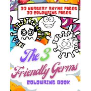 The 3 Friendly Germs Colouring Book : 30 Nursery rhyme pages and 30 colouring pages in this wonderful activity book for children aged 4 to 12 (Paperback)
