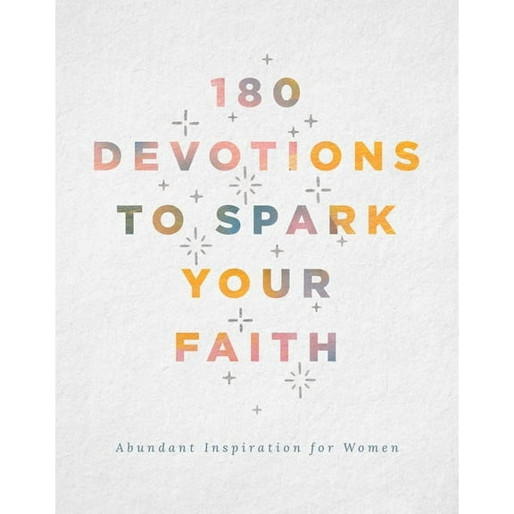 180 Devotions to Spark Your Faith: Abundant Inspiration for Women, (Paperback)