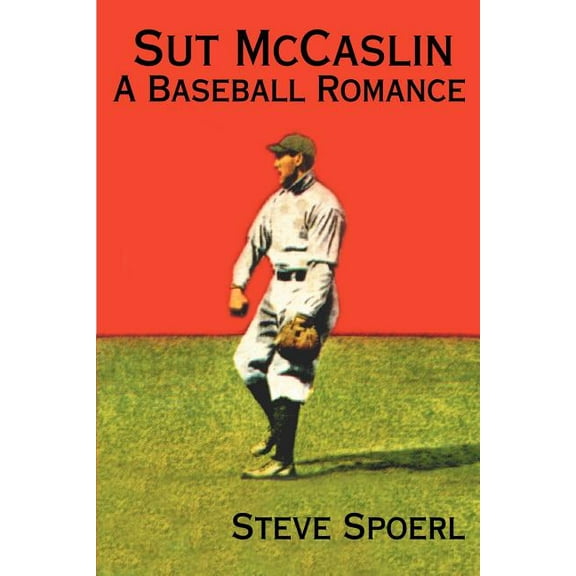 Sut McCaslin: A Baseball Romance (Paperback) by Steve Spoerl