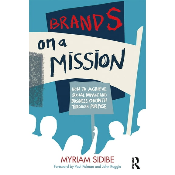 Brands on a Mission: How to Achieve Social Impact and Business Growth Through Purpose, (Paperback)