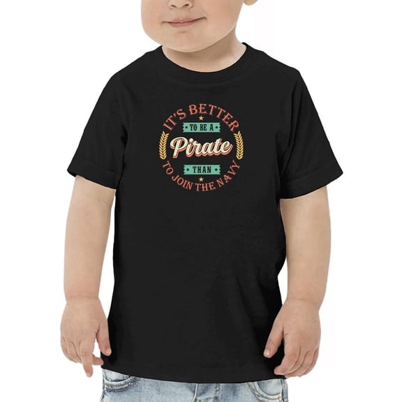 Better To Be A Pirate T-Shirt Toddler -Image by Shutterstock, 2 Toddler