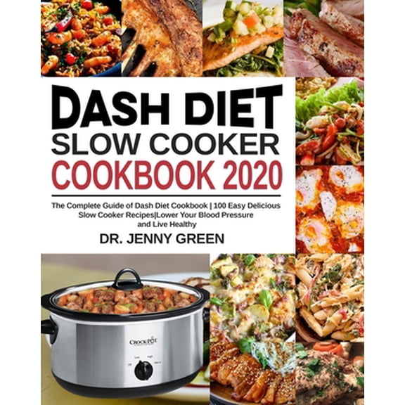 Pre-Owned Dash Diet Slow Cooker Cookbook 2020: The Complete Guide of Dash Diet Cookbook 100 Easy Delicious Slow Cooker Recipes Lower Your Blood Pressure and Live Healthy (Paperback)