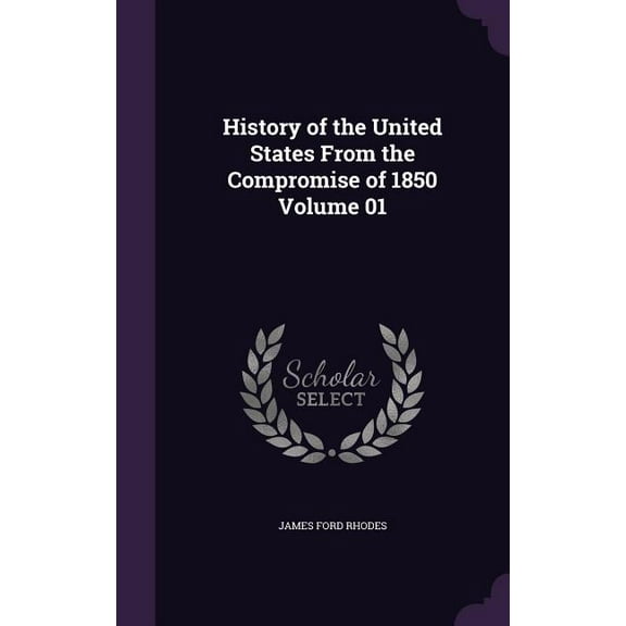 History of the United States From the Compromise of 1850 Volume 01 (Hardcover)