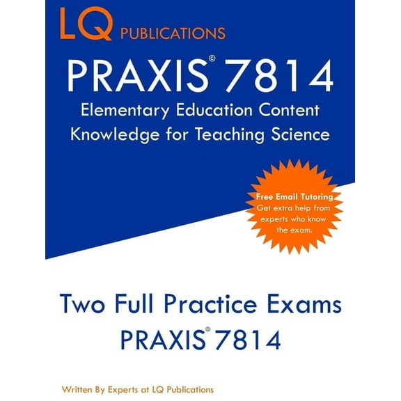 PRAXIS 7814 Elementary Education Content Knowledge for Teaching Science: PRAXIS 7814 - Free Online Tutoring - New 2020 E, (Paperback)