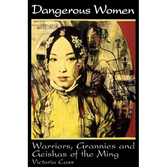 Dangerous Women: Warriors, Grannies, and Geishas of the Ming, (Hardcover)