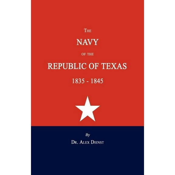 The Navy of the Republic of Texas 1835-1845, (Paperback)