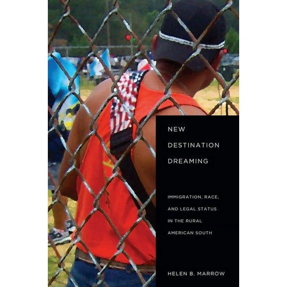 New Destination Dreaming: Immigration, Race, and Legal Status in the Rural American South, (Paperback)