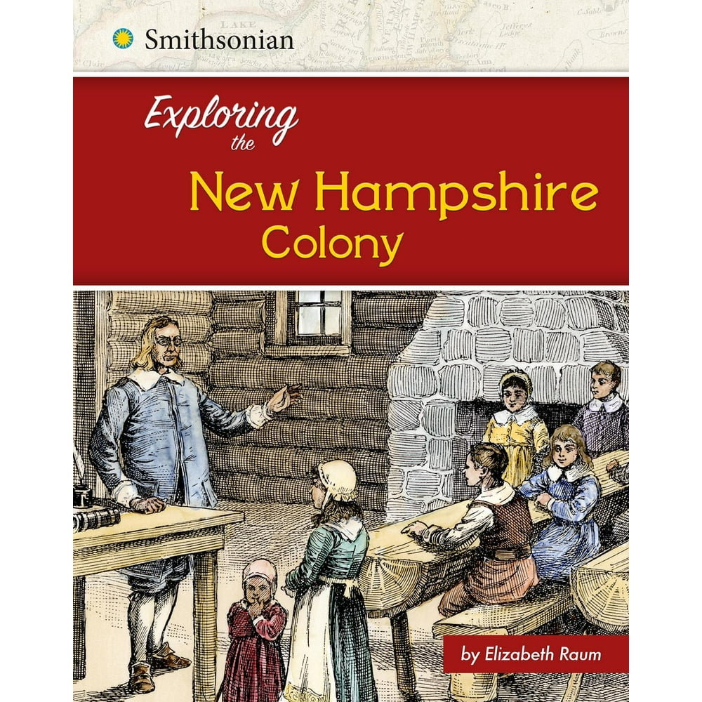 Exploring the 13 Colonies Exploring the New Hampshire Colony
