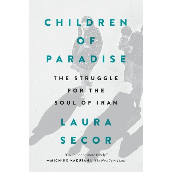 Children of Paradise : The Struggle for the Soul of Iran (Paperback)
