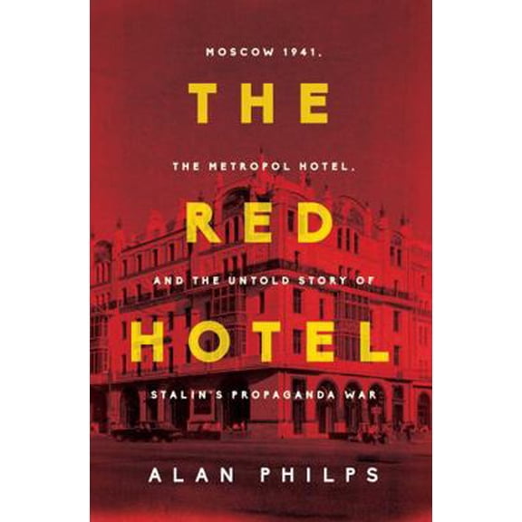 Pre-Owned The Red Hotel: Moscow 1941, the Metropol Hotel, and the Untold Story of Stalin's Propaganda War (Paperback) 1639366946 9781639366941