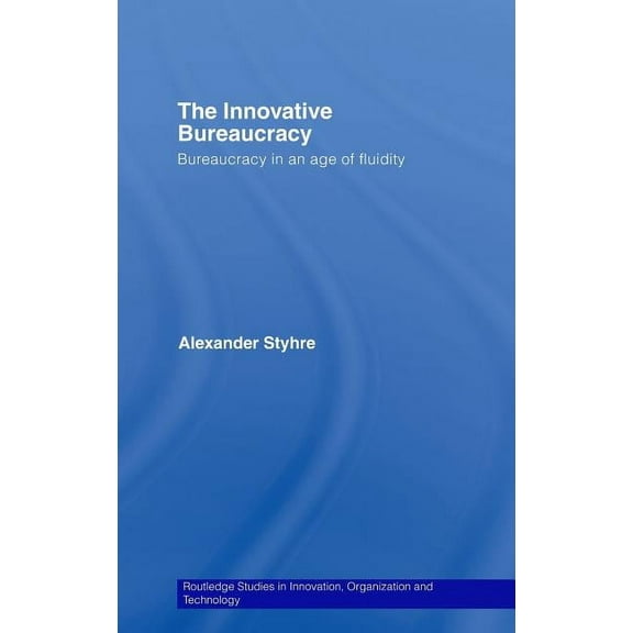 Routledge Studies in Innovation, Organiz The Innovative Bureaucracy, (Hardcover)