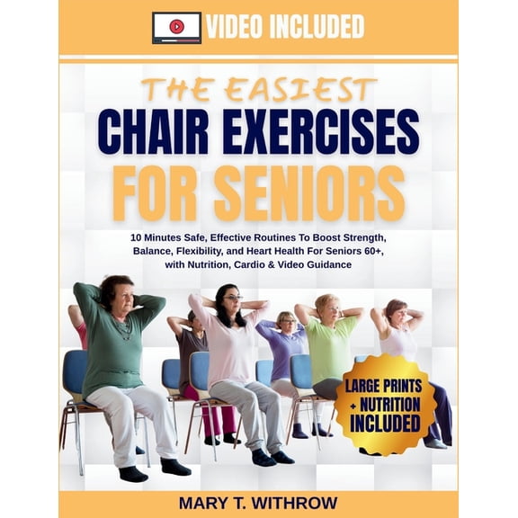 The Easiest Chair Exercises for Seniors: 10 minutes Safe, effective routines to boost strength, balance, flexibility, an, (Paperback)