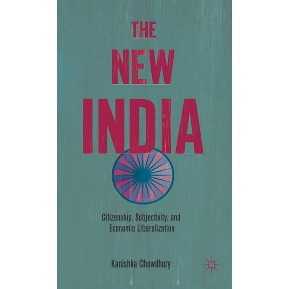 The New India: Citizenship, Subjectivity, and Economic Liberalization, (Hardcover)