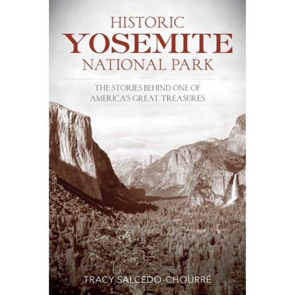 Pre-Owned Historic Yosemite National Park: The Stories Behind One of America's Great Treasures (Paperback) by Tracy Salcedo