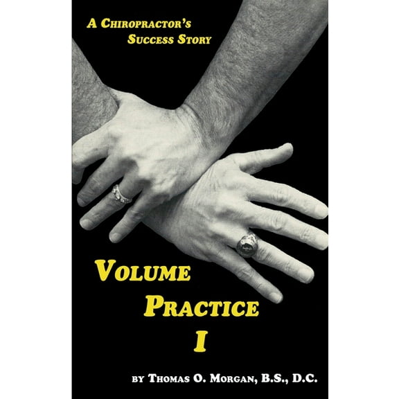 Volume Practice I - A Chiropractor's Success Story, (Paperback)