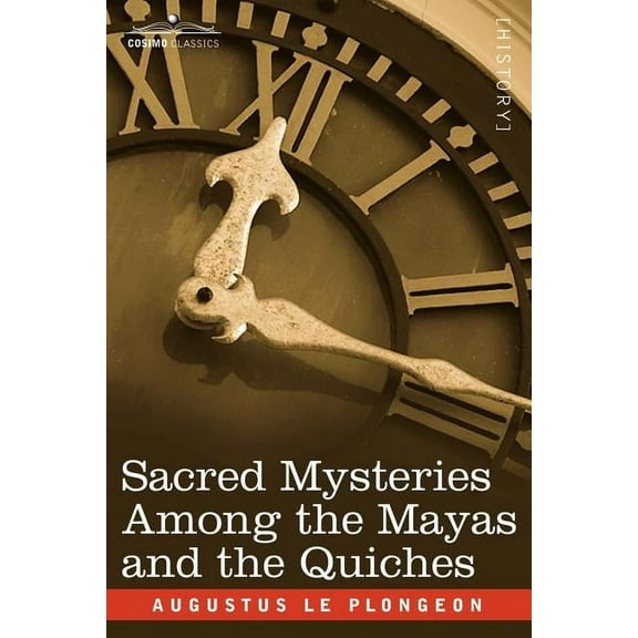 Sacred Mysteries Among the Mayas and the Quiches, (Paperback)