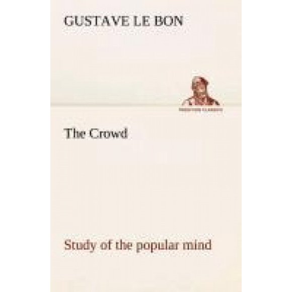 The Crowd Study of the Popular Mind