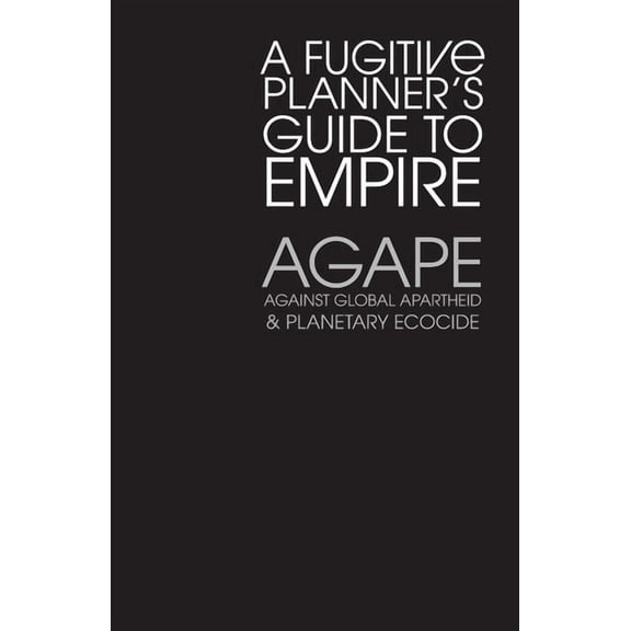 Agape: A Fugitive Planner's Guide to Empire, (Paperback)