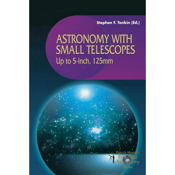 Patrick Moore Practical Astronomy Astronomy with Small Telescopes: Up to 5-Inch, 125mm, (Paperback)