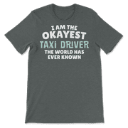 Funny Taxi Driver T-Shirt - I'm the Okayest!