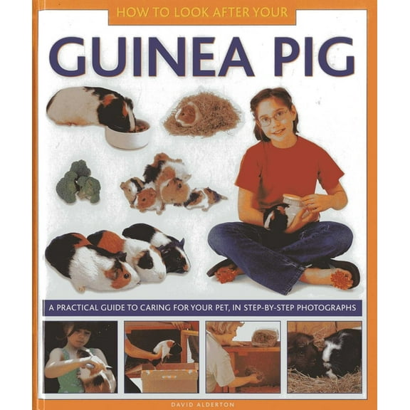 How to Look After Your Guinea Pig: A Practical Guide to Caring for Your Pet, in Step-By-Step Photographs, (Hardcover)