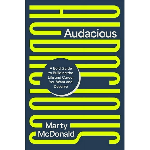 Audacious: A Bold Guide to Building the Life and Career You Want and Deserve, (Hardcover)