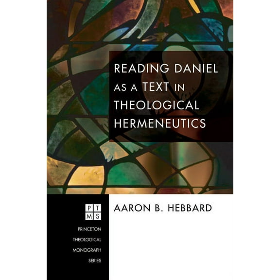 Princeton Theological Monograph: Reading Daniel as a Text in Theological Hermeneutics (Hardcover)