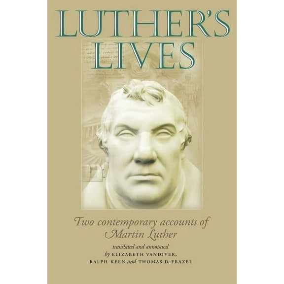 Luther's Lives: Two Contemporary Accounts of Martin Luther, (Paperback)