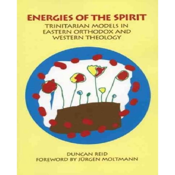 Energies of the Spirit: Trinitarian Models in Eastern Orthodox and Western Theology