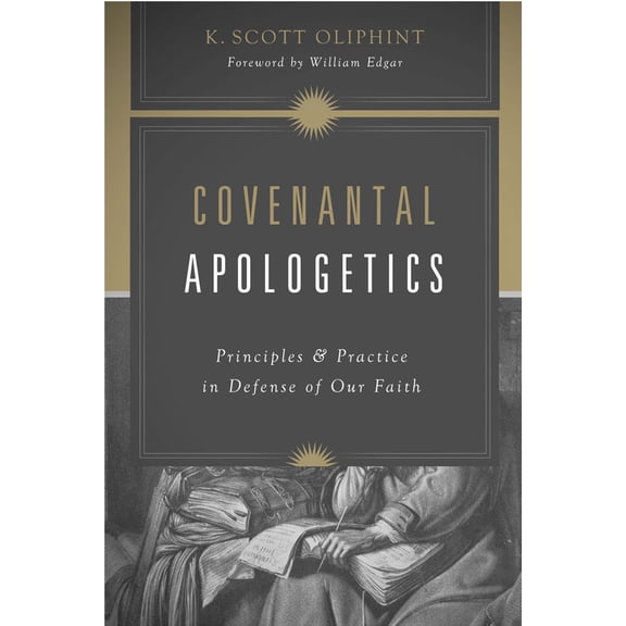 Pre-Owned Covenantal Apologetics: Principles and Practice in Defense of Our Faith (Paperback) 1433528177 9781433528170