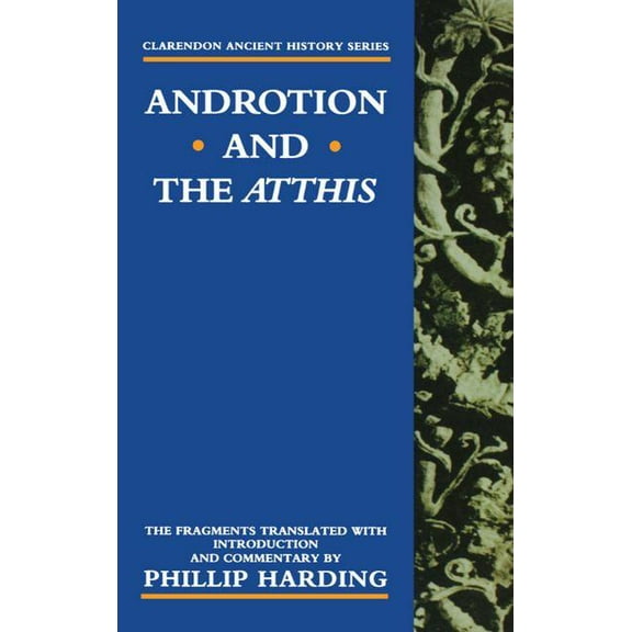 Clarendon Ancient History Androtion and the Atthis, (Paperback)