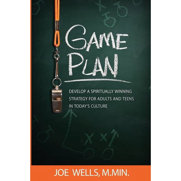 Game Plan: Develop a Spiritually Winning Strategy for Adults and Teens in Today's Culture, (Paperback)