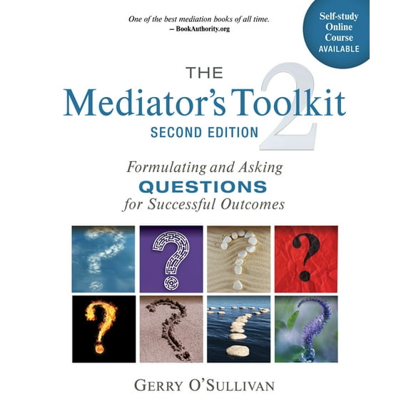 The Mediator's Toolkit, Second Edition: Formulating and Asking Questions for Successful Outcomes, (Paperback)