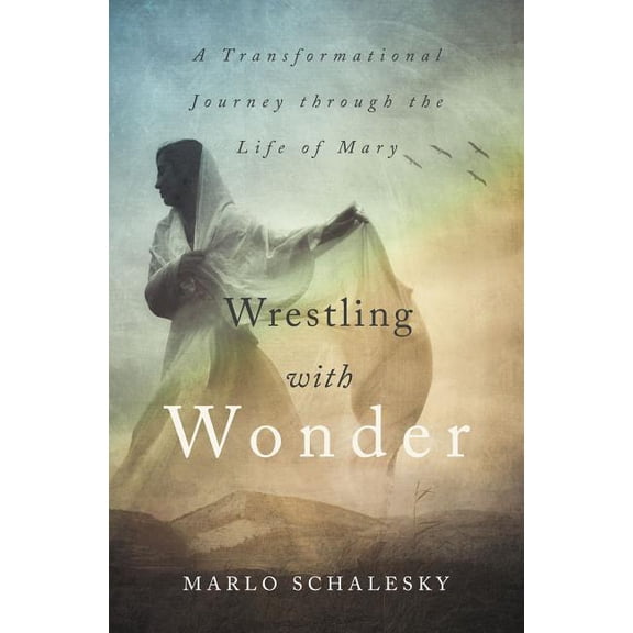 Wrestling with Wonder: A Transformational Journey Through the Life of Mary, (Paperback)