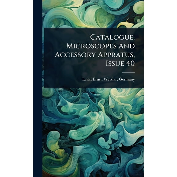 Catalogue. Microscopes And Accessory Appratus, Issue 40, (Hardcover)