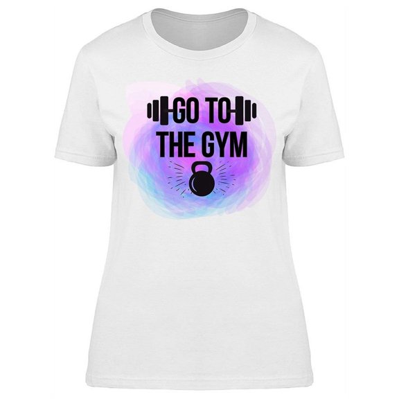Go To The Gym Design T-Shirt Women -Image by Shutterstock, Female x-Large