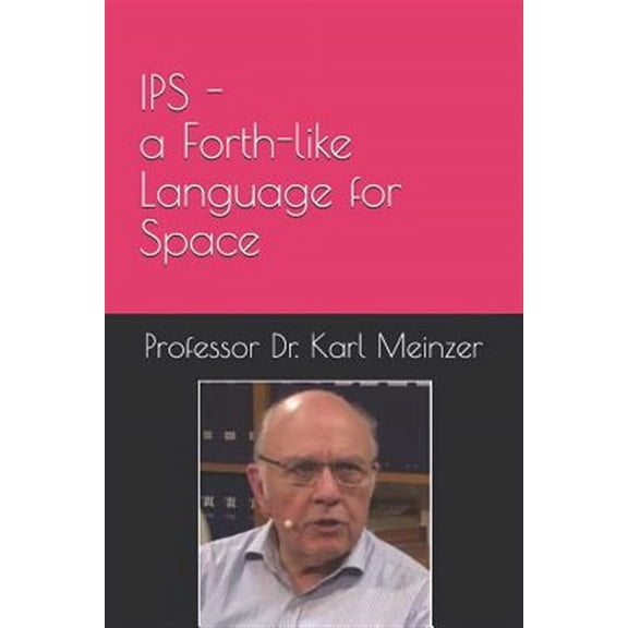 IPS - a Forth-like Language for Space: High Level Programming of Small Systems in Space (Paperback)