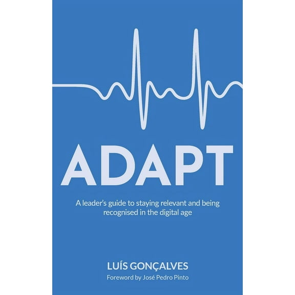 Adapt: A Leader's Guide to Staying Relevant and Being Recognised in the Digital Age (Paperback)