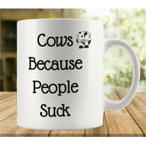 Cows Because People Suck 11 Ounces Funny White Mug - Cute Coffee And Tea Mug - Ceramic Coffee Mugs For Women And Men