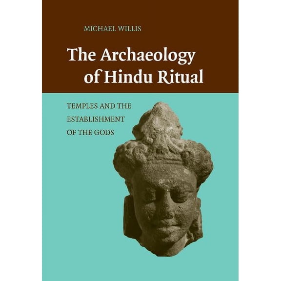 The Archaeology of Hindu Ritual: Temples and the Establishment of the Gods, (Paperback)