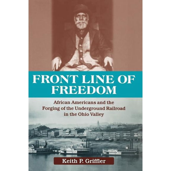 Ohio River Valley: Front Line of Freedom: African Americans and the Forging of the Underground Railroad in the Ohio Valley (Paperback)