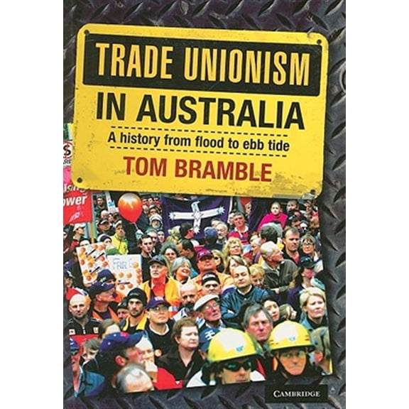 Pre-Owned Trade Unionism in Australia: A History from Flood to Ebb Tide, (Paperback)