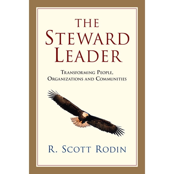 The Steward Leader: Transforming People, Organizations and Communities, (Paperback)